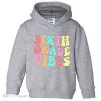 Sixth Grade Vibes 6th Grade First Day Of School Teacher Toddler Hoodie thumb 0