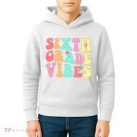 Sixth Grade Vibes 6th Grade First Day Of School Teacher Kids Hoodie thumb 4