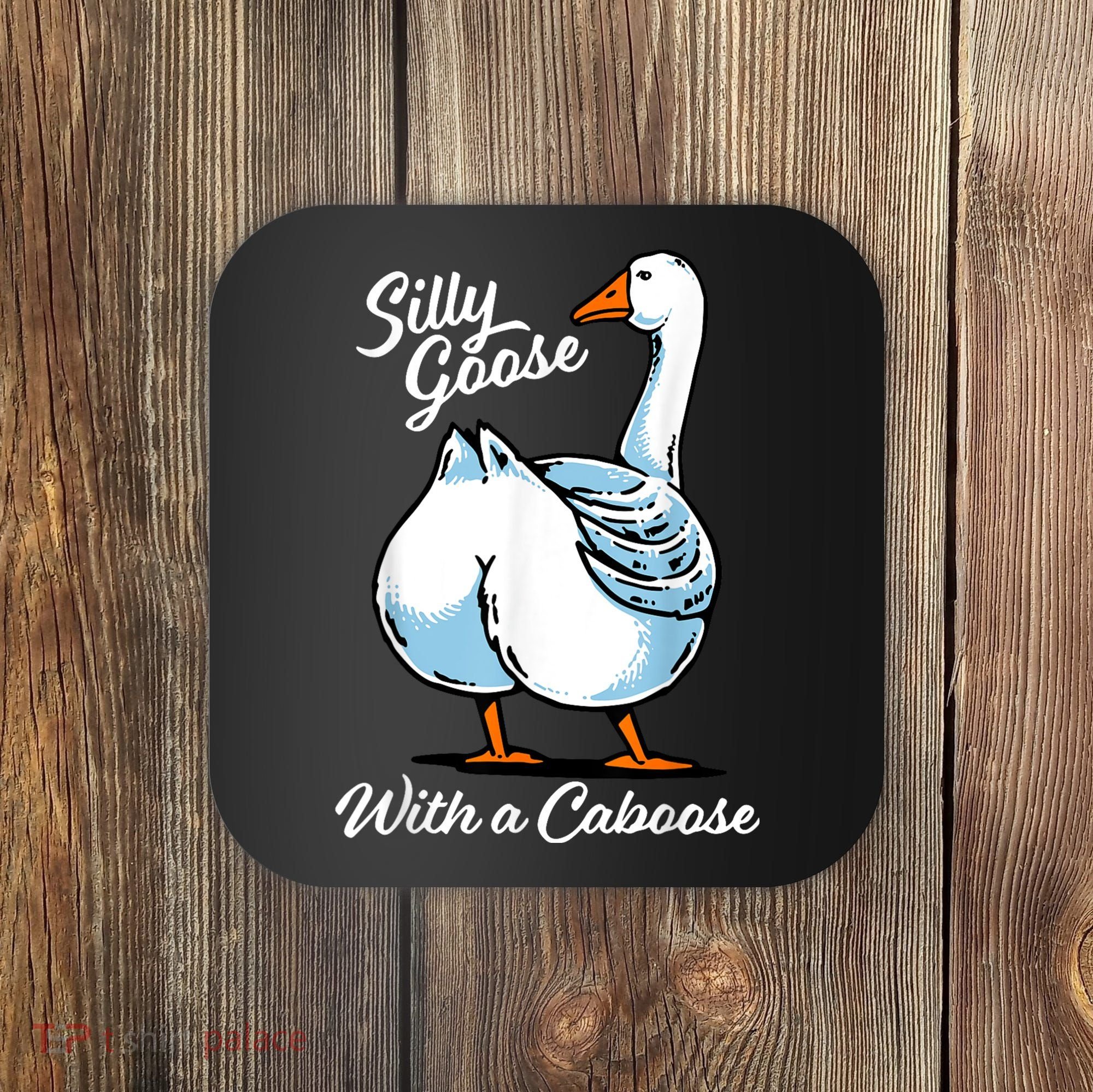 Silly Goose With A Caboose Funny Coaster