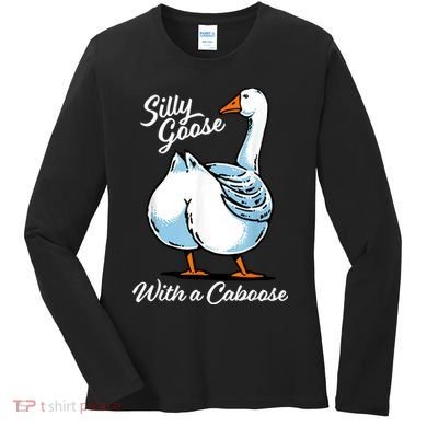 Silly Goose With A Caboose Funny Women's Long Sleeve Shirt