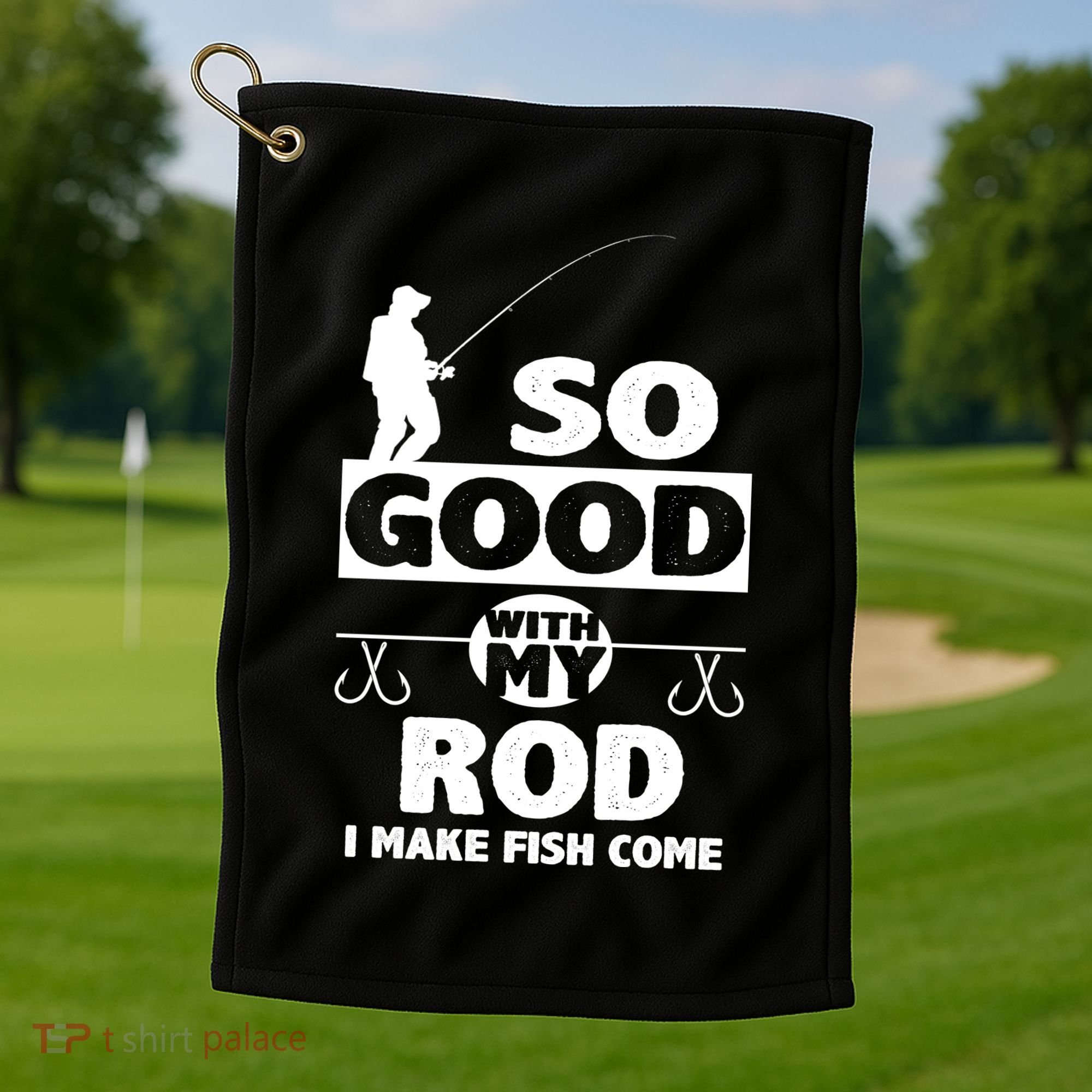 So Good With My Rod Funny FIshing Golf Towel