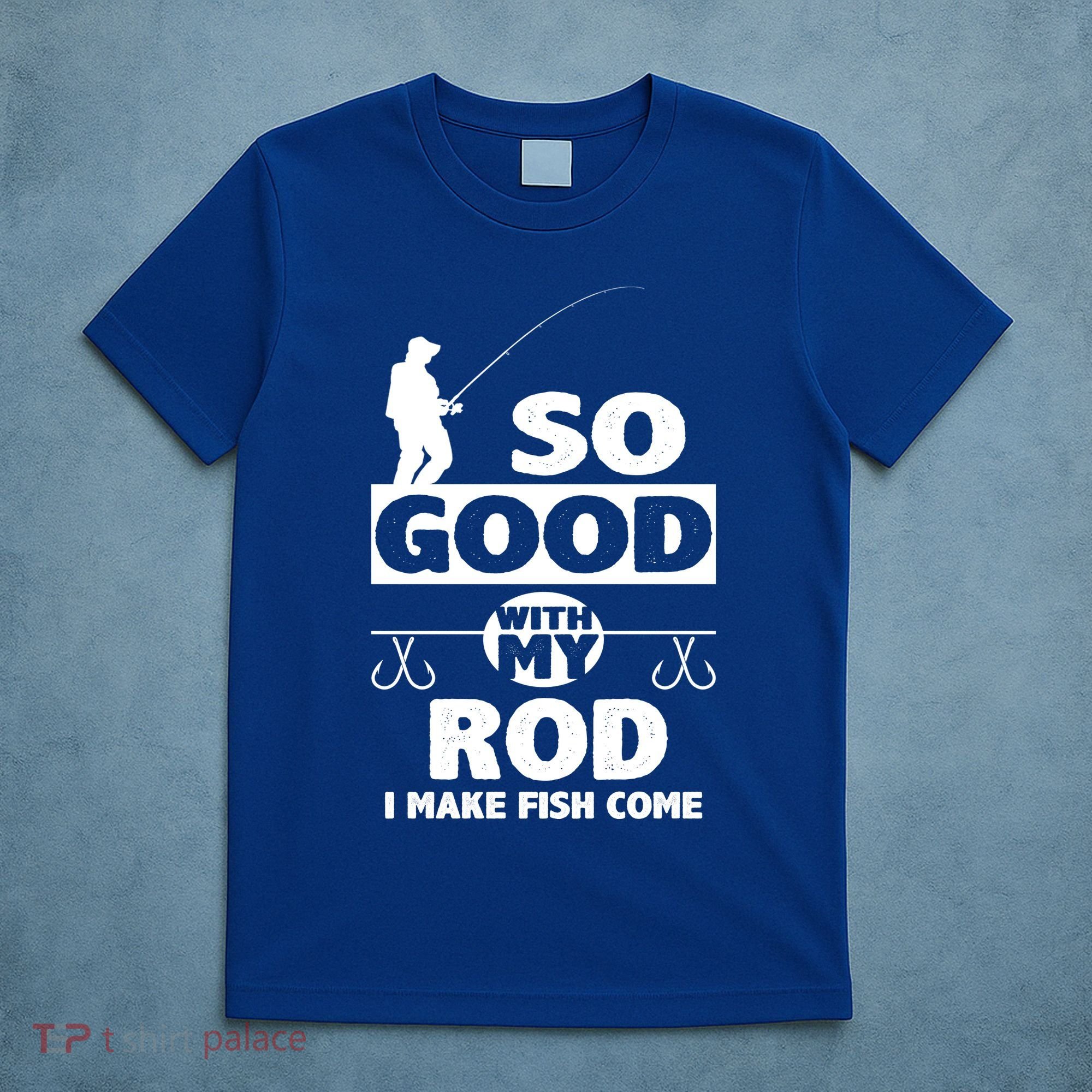 So Good With My Rod Funny FIshing T-Shirt