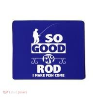 So Good With My Rod Funny FIshing Mousepad thumb 0