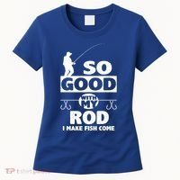 So Good With My Rod Funny FIshing Women's T-Shirt thumb 0