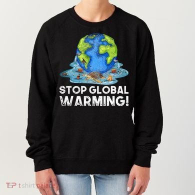 Stop Global Warming Climate Change Awareness Earth Day Women's Sweatshirt