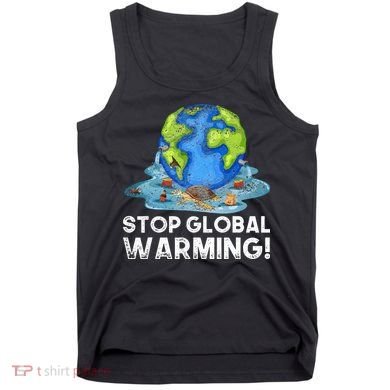 Stop Global Warming Climate Change Awareness Earth Day Tank Top