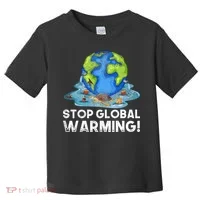 Stop Global Warming Climate Change Awareness Earth Day Toddler T-Shirt thumb 0