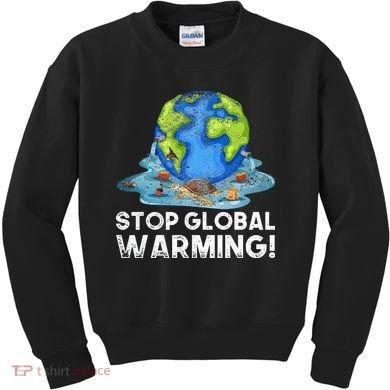 Stop Global Warming Climate Change Awareness Earth Day Kids Sweatshirt