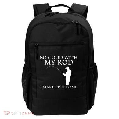 SO GOOD WITH MY ROD I MAKE FISH COME Backpack
