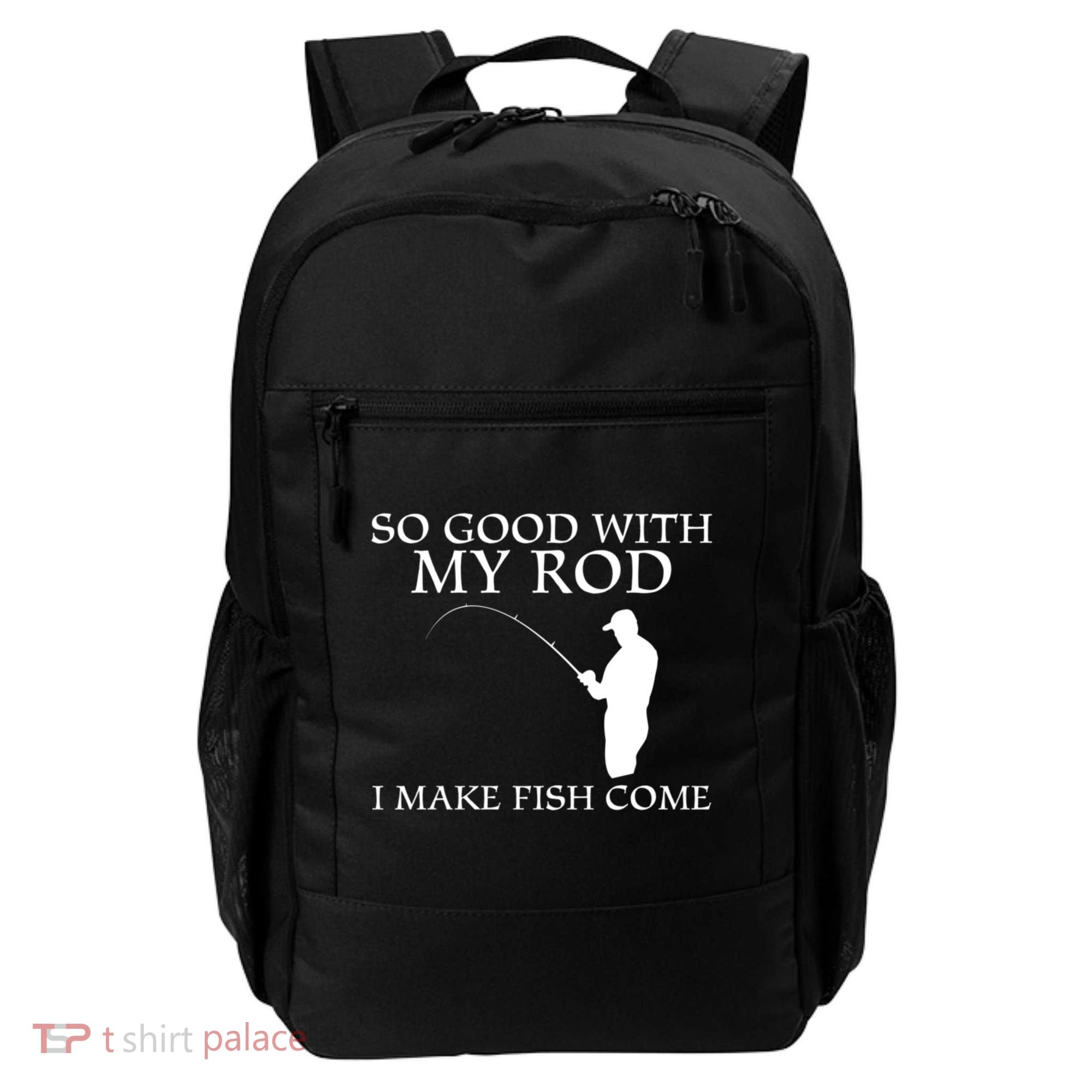 SO GOOD WITH MY ROD I MAKE FISH COME Backpack