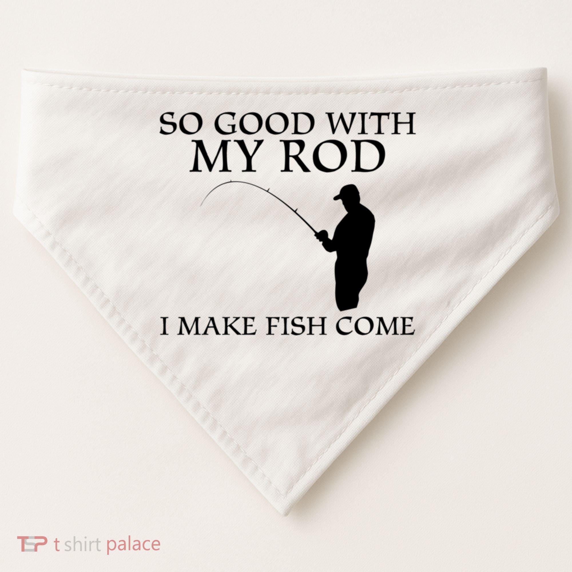 SO GOOD WITH MY ROD I MAKE FISH COME USA-Made Doggie Bandana