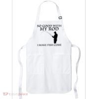 SO GOOD WITH MY ROD I MAKE FISH COME Apron thumb 0