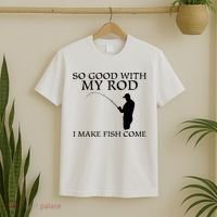 SO GOOD WITH MY ROD I MAKE FISH COME T-Shirt thumb 2