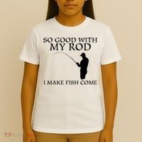 SO GOOD WITH MY ROD I MAKE FISH COME T-Shirt thumb 4