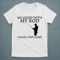 SO GOOD WITH MY ROD I MAKE FISH COME T-Shirt thumb 5