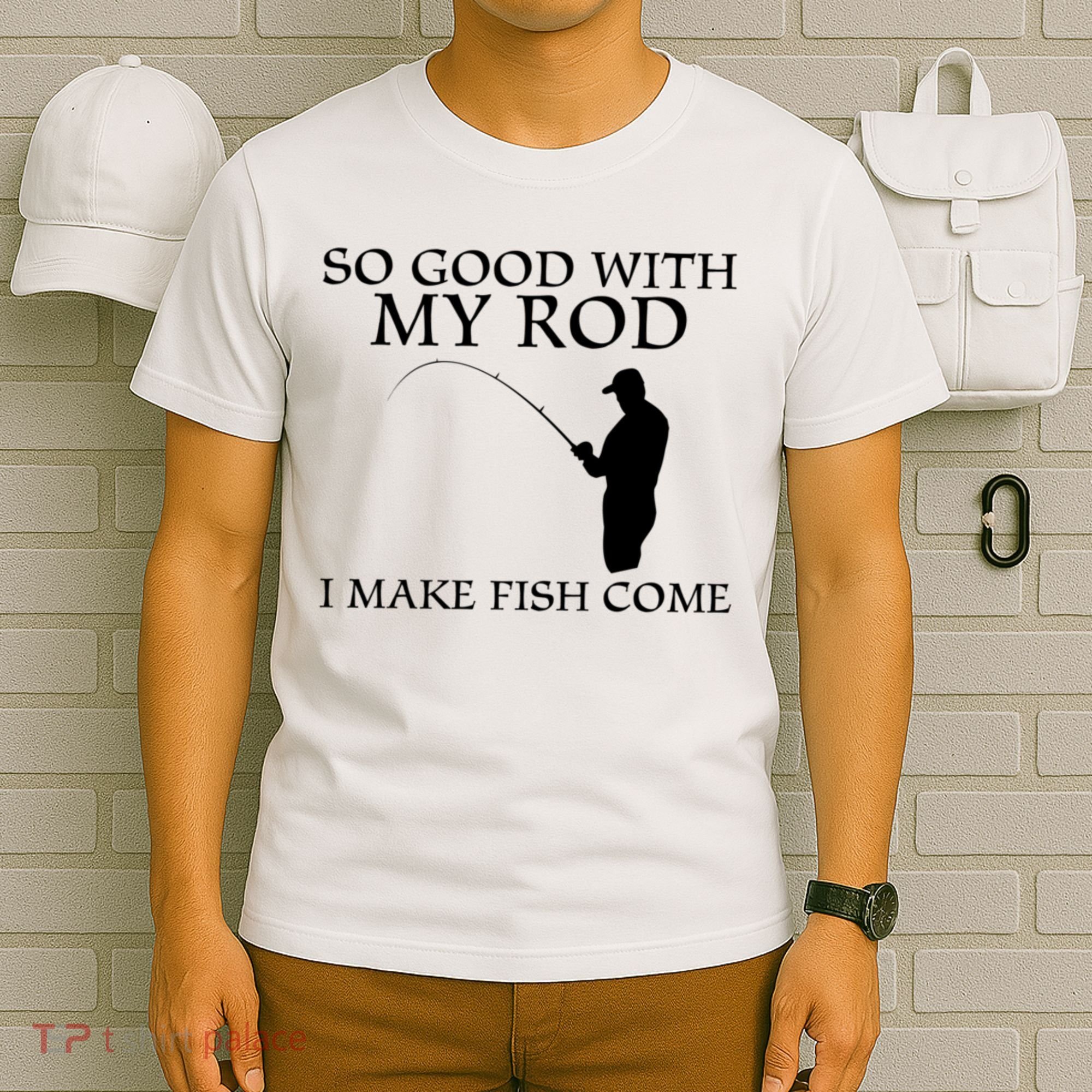 SO GOOD WITH MY ROD I MAKE FISH COME T-Shirt