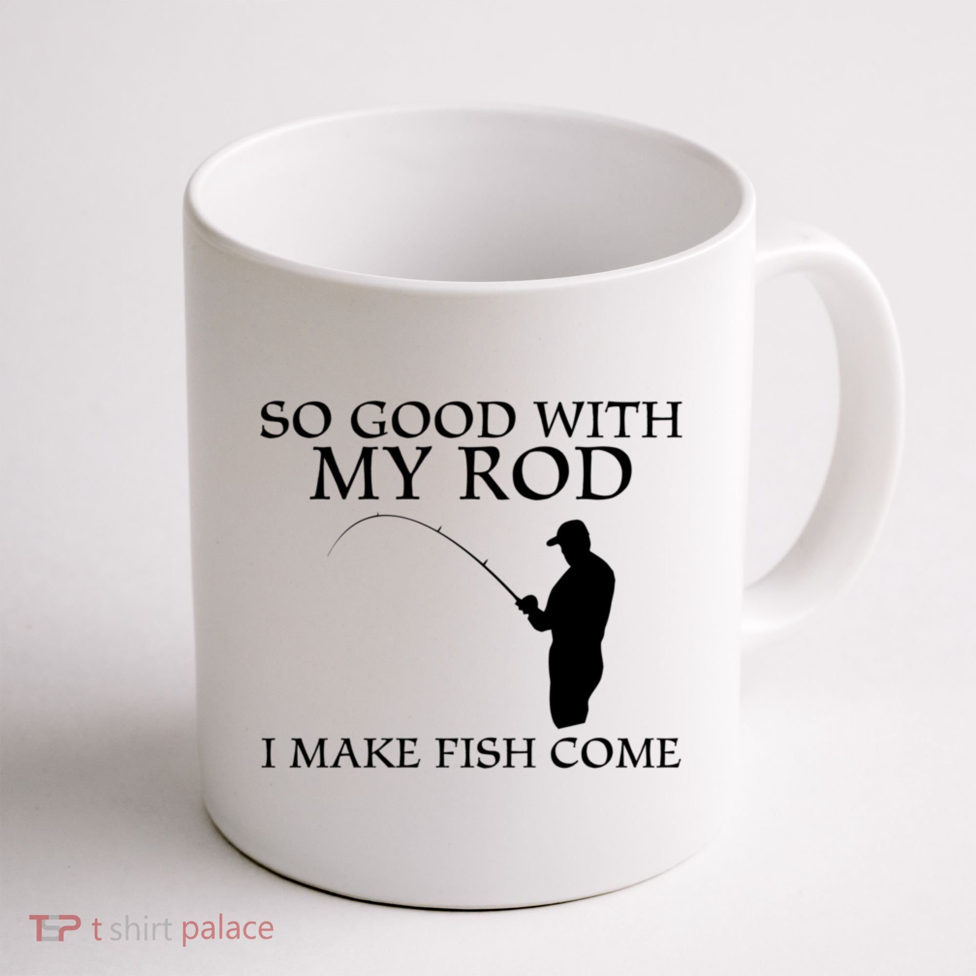 SO GOOD WITH MY ROD I MAKE FISH COME Coffee Mug