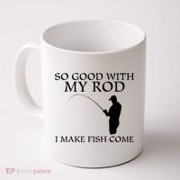 SO GOOD WITH MY ROD I MAKE FISH COME Coffee Mug thumb 0