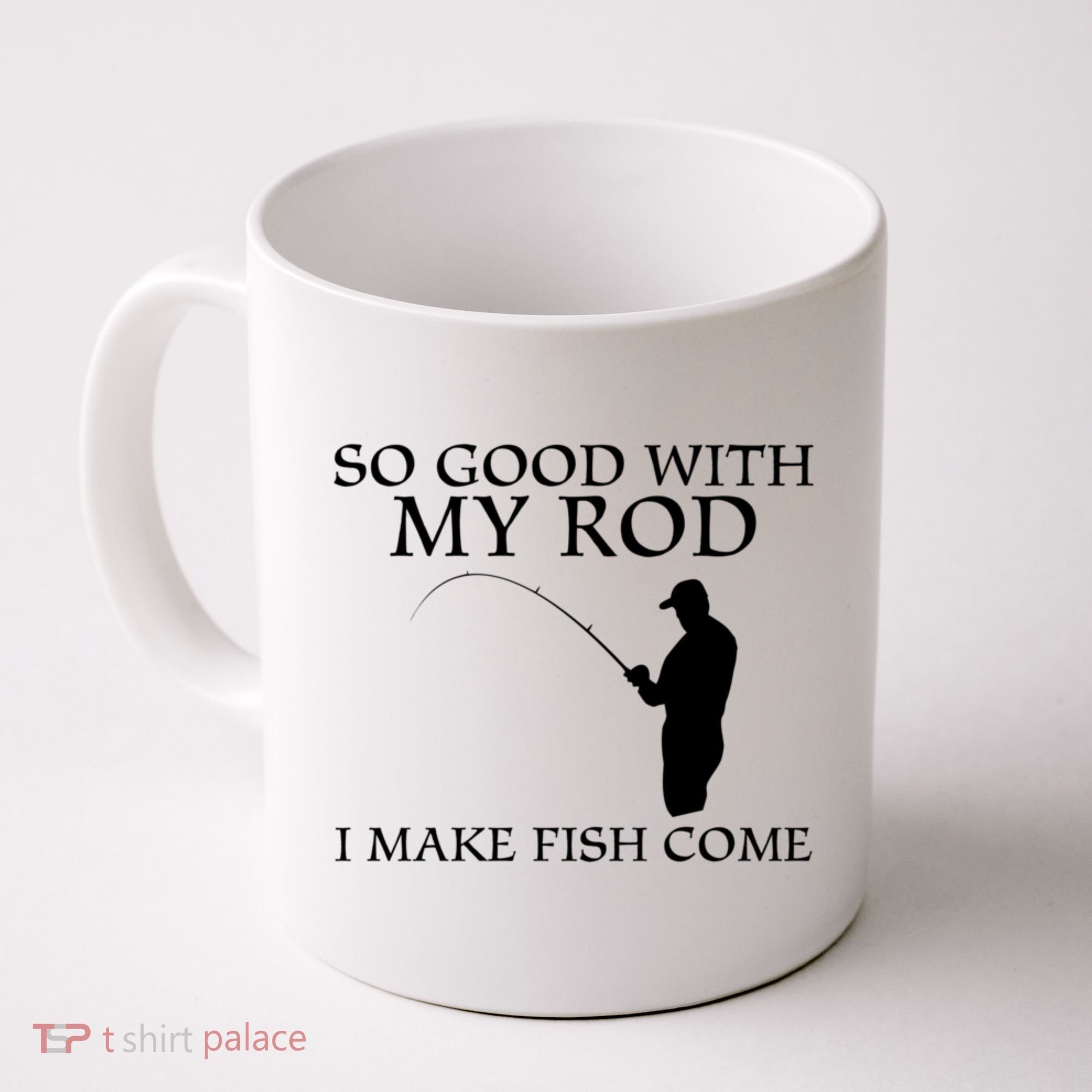SO GOOD WITH MY ROD I MAKE FISH COME Coffee Mug