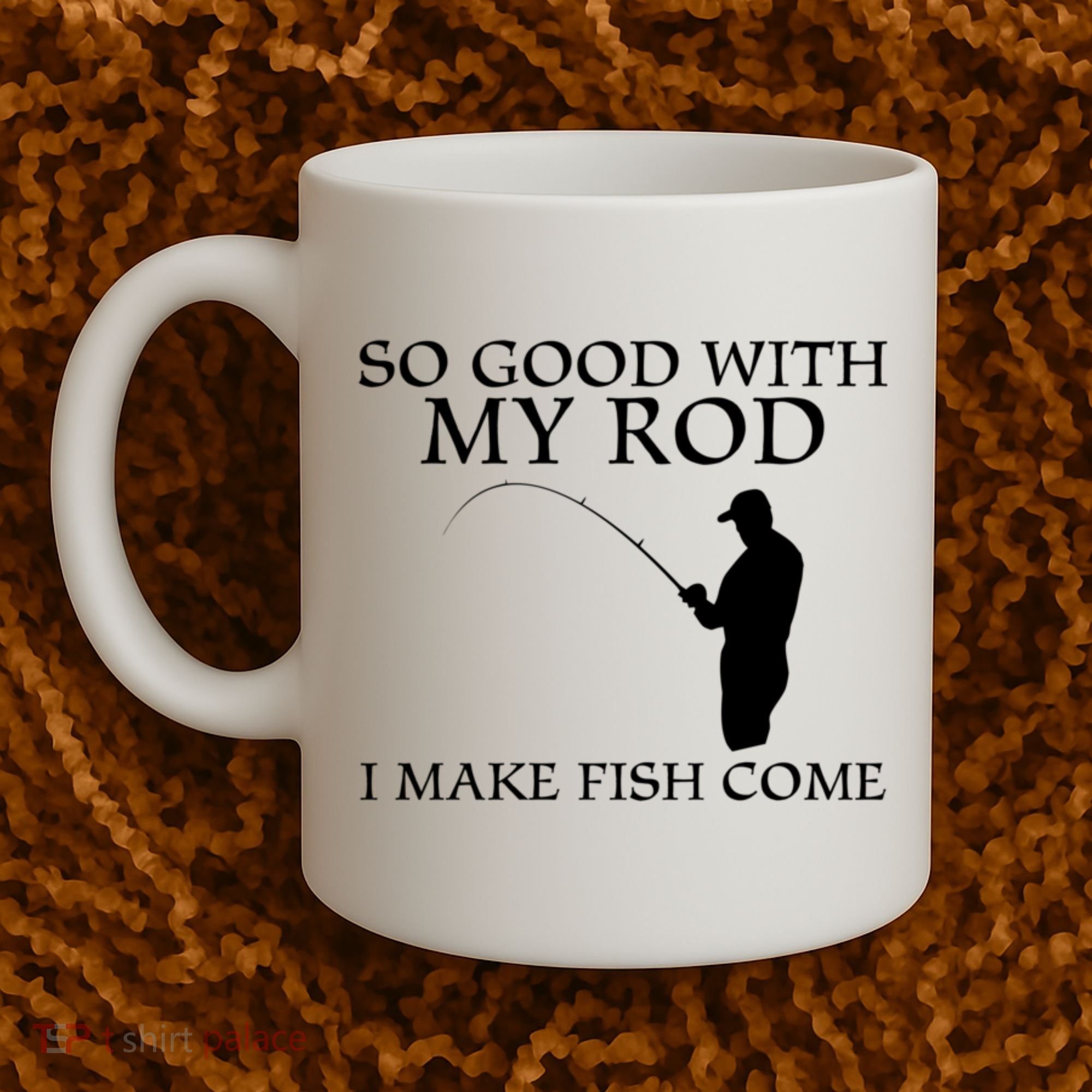 SO GOOD WITH MY ROD I MAKE FISH COME Coffee Mug