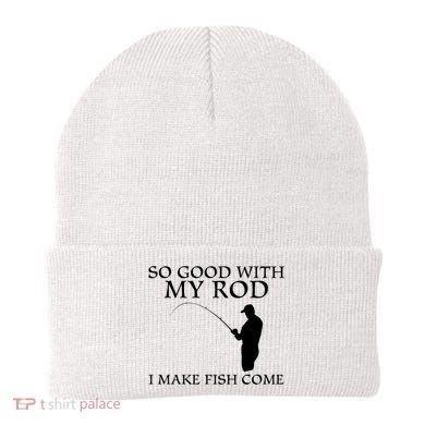 SO GOOD WITH MY ROD I MAKE FISH COME Beanie