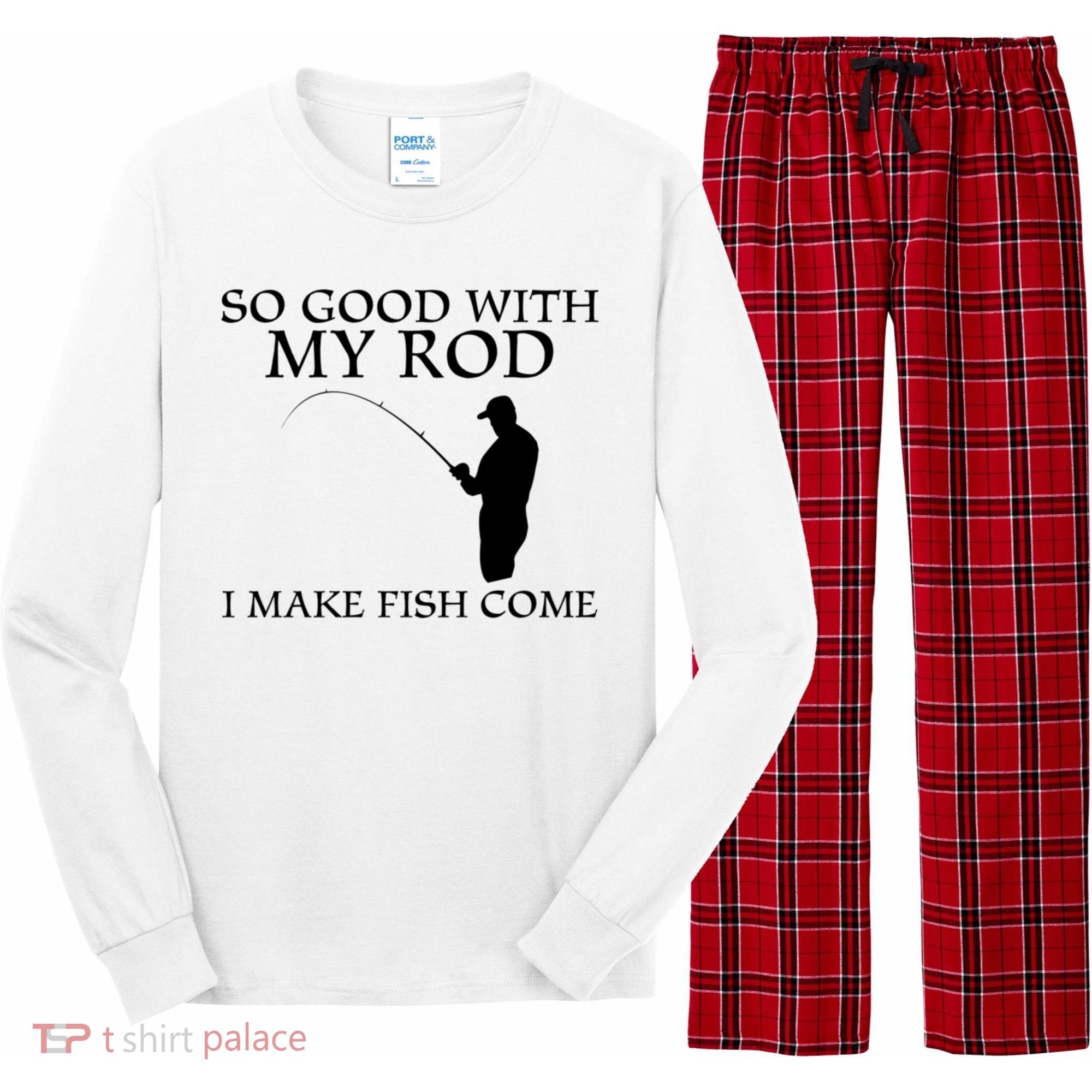 SO GOOD WITH MY ROD I MAKE FISH COME Long Sleeve Pajama Set