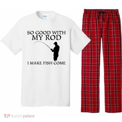 SO GOOD WITH MY ROD I MAKE FISH COME Pajama Set