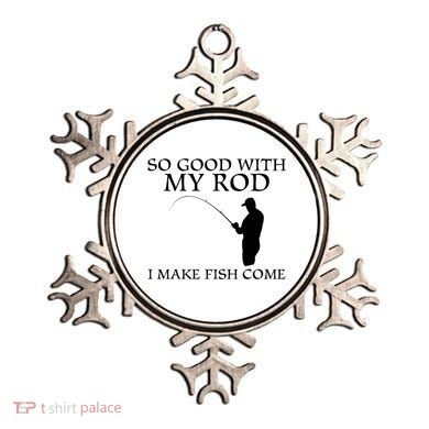SO GOOD WITH MY ROD I MAKE FISH COME Ornament