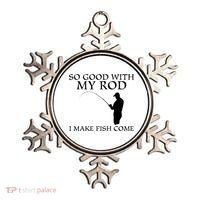 SO GOOD WITH MY ROD I MAKE FISH COME Ornament thumb 0