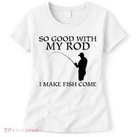 SO GOOD WITH MY ROD I MAKE FISH COME Women's T-Shirt thumb 0