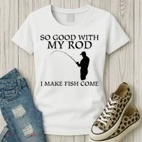SO GOOD WITH MY ROD I MAKE FISH COME Women's T-Shirt thumb 3