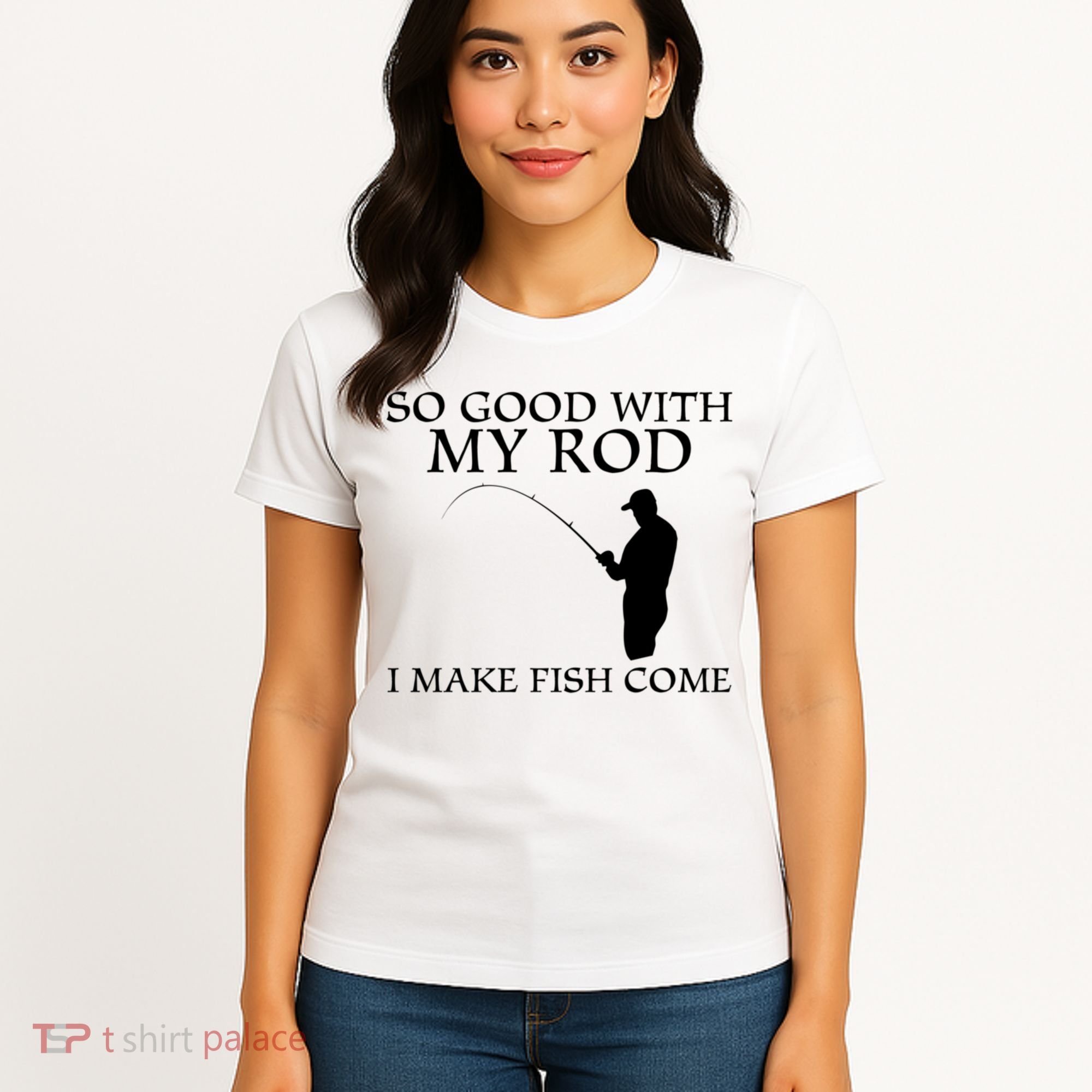 SO GOOD WITH MY ROD I MAKE FISH COME Women's T-Shirt