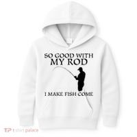 SO GOOD WITH MY ROD I MAKE FISH COME Kids Hoodie thumb 0