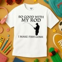 SO GOOD WITH MY ROD I MAKE FISH COME Kids T-Shirt thumb 3