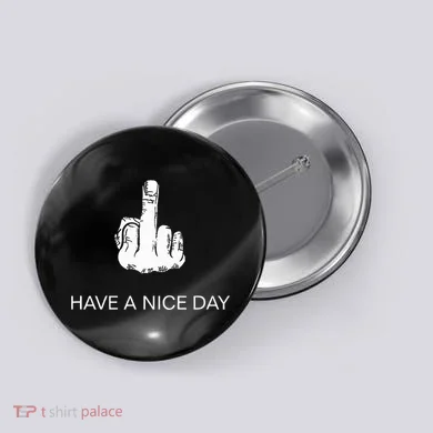Sarcastic Have A Nice Day Middle Finger Funny Button