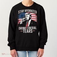 Stay Hydrated And Drink LiberalS Tears Trump 2025 Women's Sweatshirt thumb 0