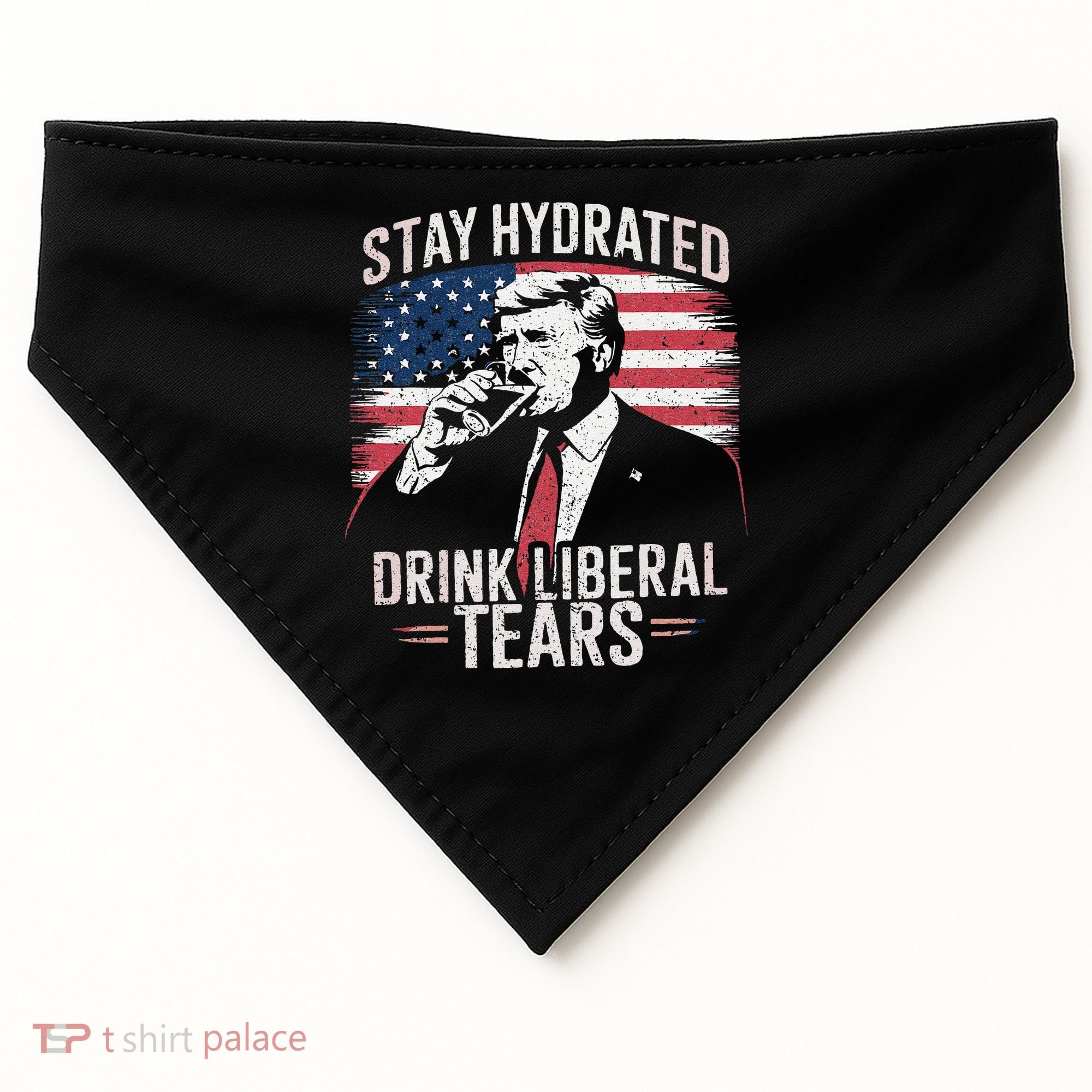 Stay Hydrated And Drink LiberalS Tears Trump 2025 USA-Made Doggie Bandana
