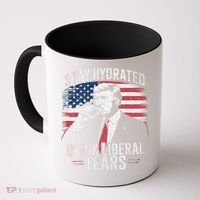 Stay Hydrated And Drink LiberalS Tears Trump 2025 Coffee Mug thumb 0