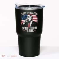Stay Hydrated And Drink LiberalS Tears Trump 2025 Tumbler thumb 0