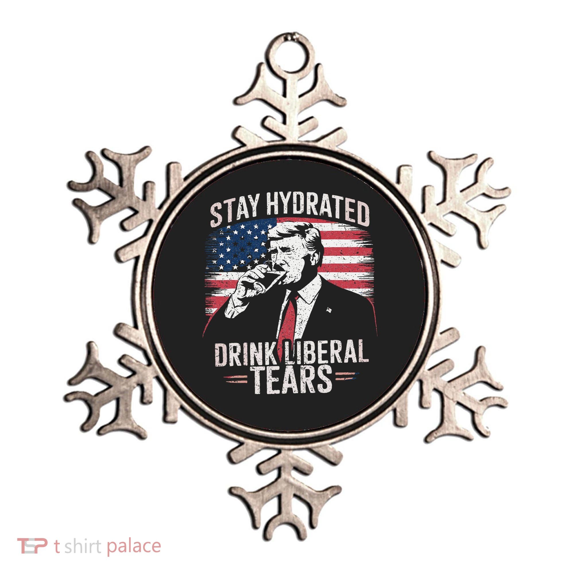 Stay Hydrated And Drink LiberalS Tears Trump 2025 Ornament