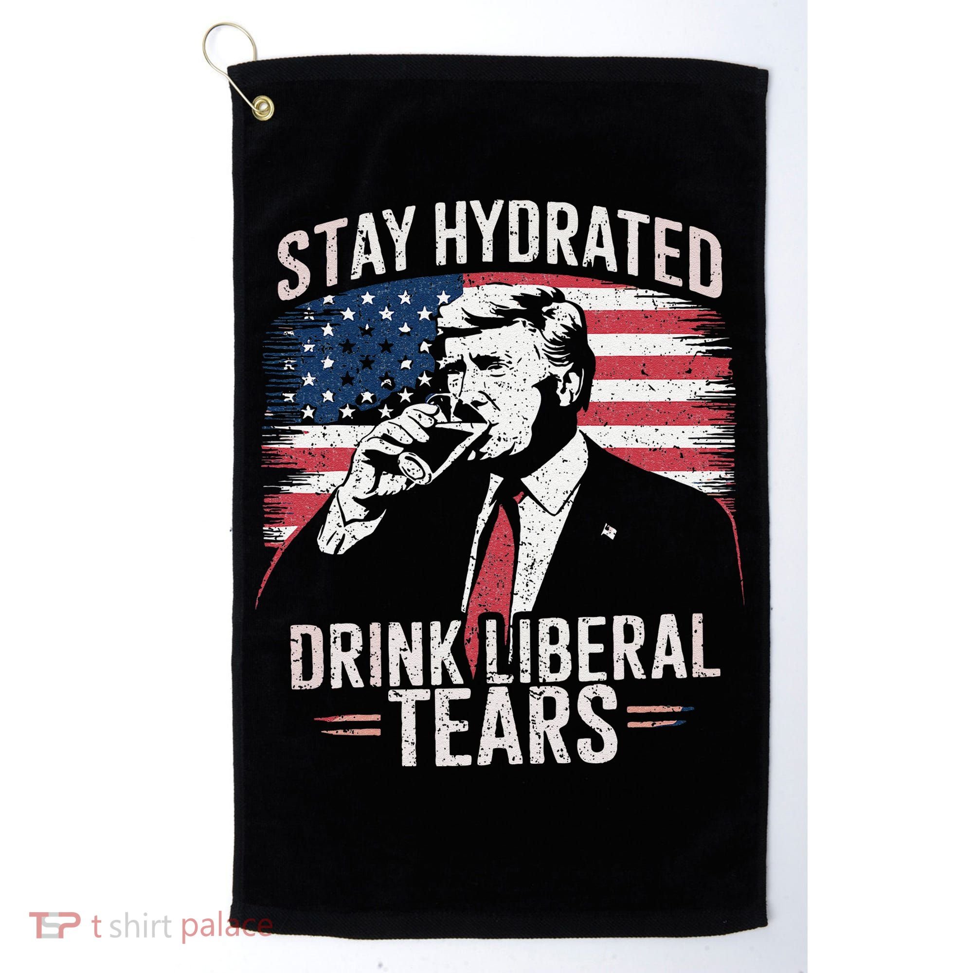 Stay Hydrated And Drink LiberalS Tears Trump 2025 Golf Towel