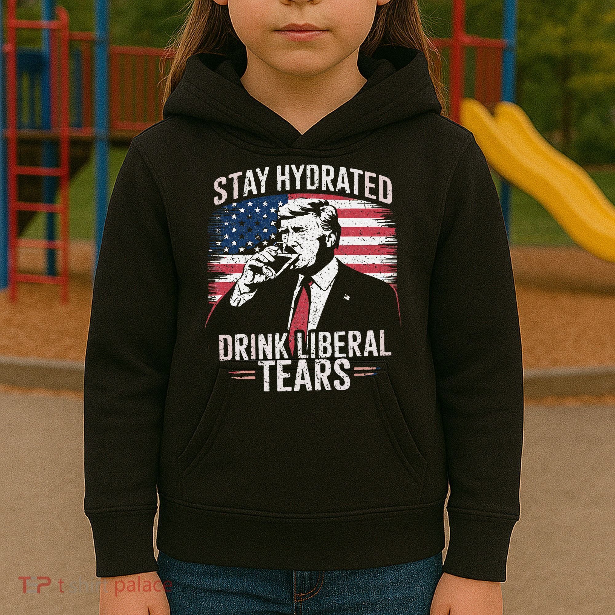 Stay Hydrated And Drink LiberalS Tears Trump 2025 Kids Hoodie
