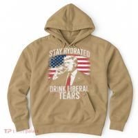 Stay Hydrated And Drink LiberalS Tears Trump 2025 Hoodie thumb 0