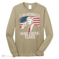 Stay Hydrated And Drink LiberalS Tears Trump 2025 Long Sleeve Shirt thumb 0