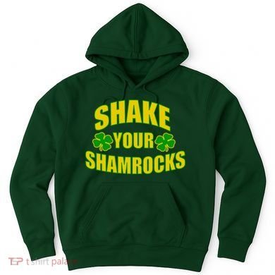 Shake Your Shamrocks Funny St Patricks Day Hoodie