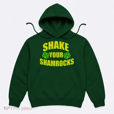 Shake Your Shamrocks Funny St Patricks Day Hoodie