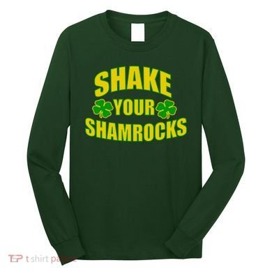 Shake Your Shamrocks Funny St Patricks Day Long Sleeve Shirt