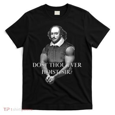 Shakespeare Dost Thou Ever Hoist Sir? T-Shirt