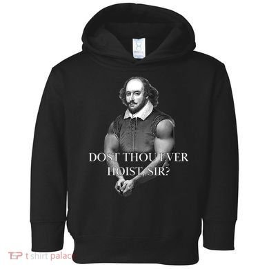 Shakespeare Dost Thou Ever Hoist Sir? Toddler Hoodie