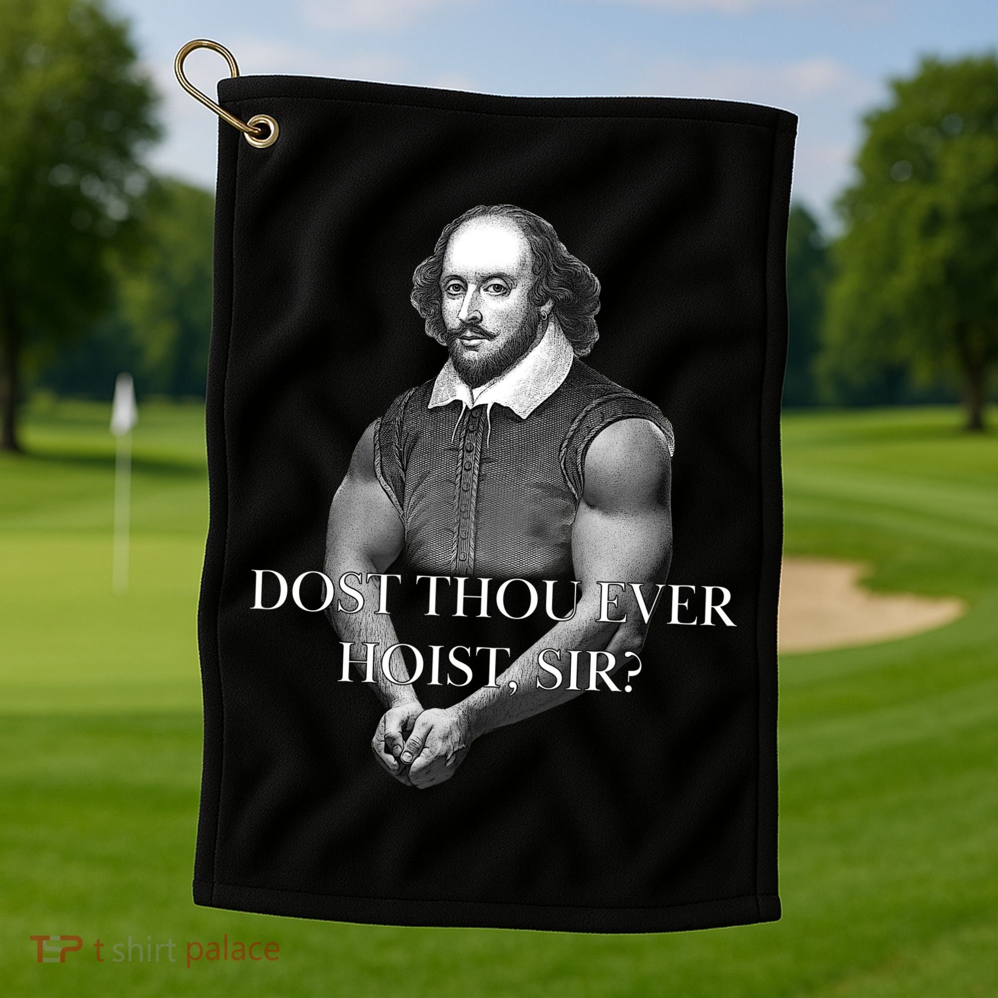 Shakespeare Dost Thou Ever Hoist Sir? Golf Towel